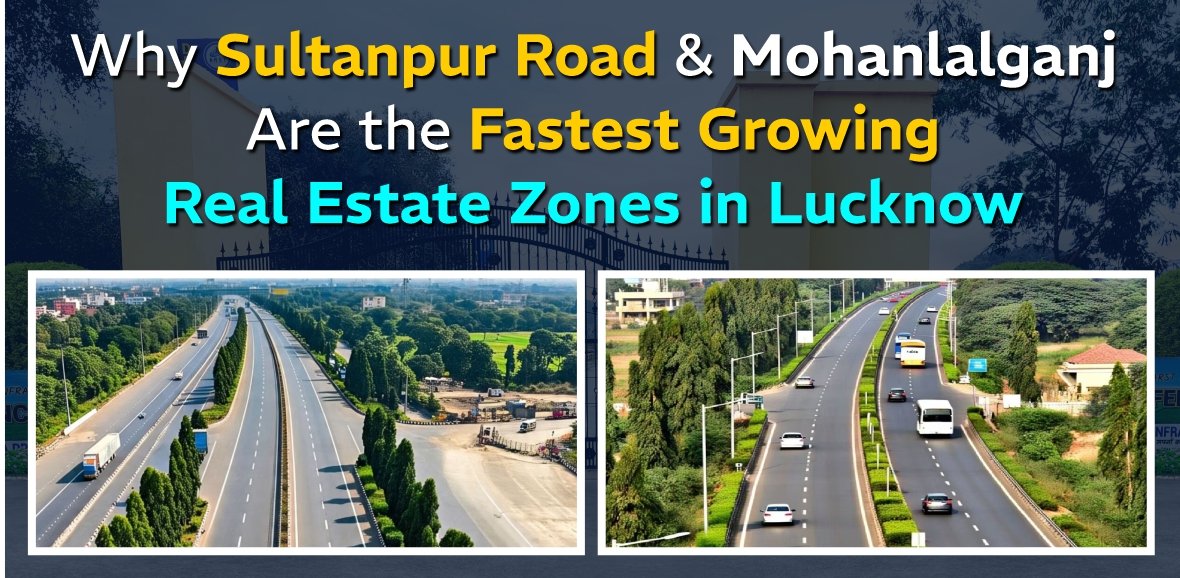 Why Sultanpur Road & Mohanlalganj Are the Fastest Growing Real Estate Zones in Lucknow